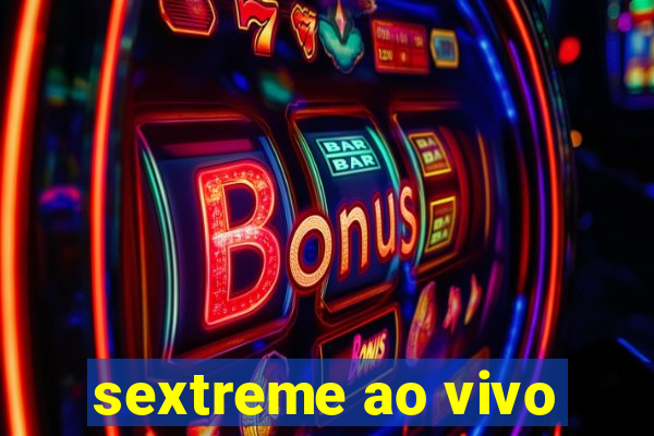 sextreme ao vivo